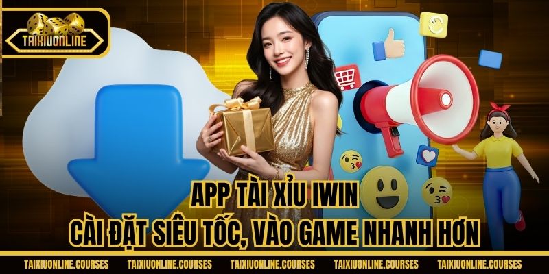App Tài Xỉu iWin - Cài Đặt Siêu Tốc, Vào Game Nhanh Hơn