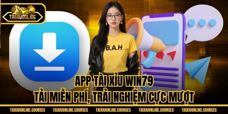 App Tài Xỉu Win79 - Tải Miễn Phí, Trải Nghiệm Cực Mượt