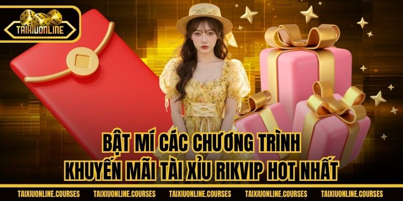 Bật mí các chương trình khuyến mãi tài xỉu Rikvip hot nhất