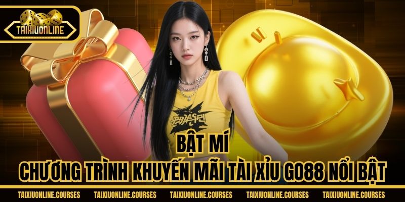 Bật mí chương trình khuyến mãi Tài Xỉu Go88 nổi bật