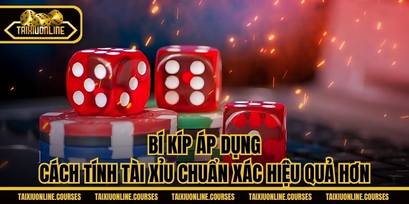 Bí kíp áp dụng cách tính tài xỉu chuẩn xác hiệu quả hơn