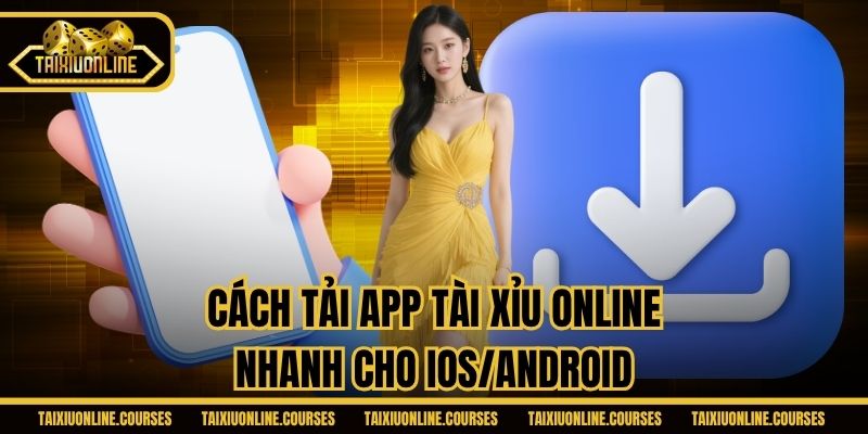 Cách tải app Tài Xỉu Online nhanh cho IOS/Android
