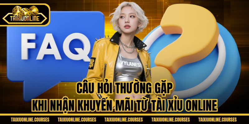 Câu hỏi thường gặp khi nhận khuyến mãi từ Tài Xỉu Online