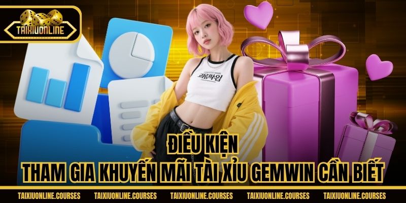 Điều kiện tham gia khuyến mãi Tài Xỉu Gemwin cần biết
