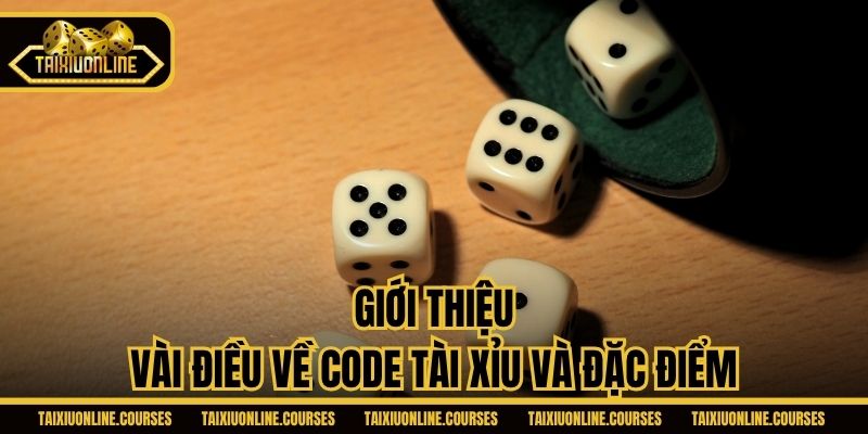 Giới thiệu vài điều về code Tài Xỉu và đặc điểm