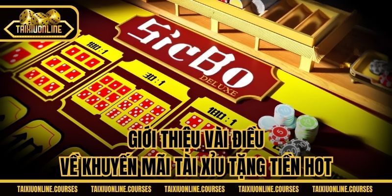 Giới thiệu vài điều về khuyến mãi tài xỉu tặng tiền hot