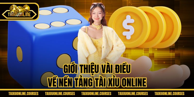 Giới thiệu vài điều về nền tảng Tài Xỉu Online