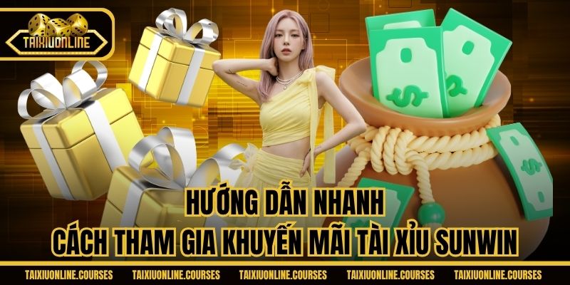 Hướng dẫn nhanh cách tham gia khuyến mãi tài xỉu Sunwin
