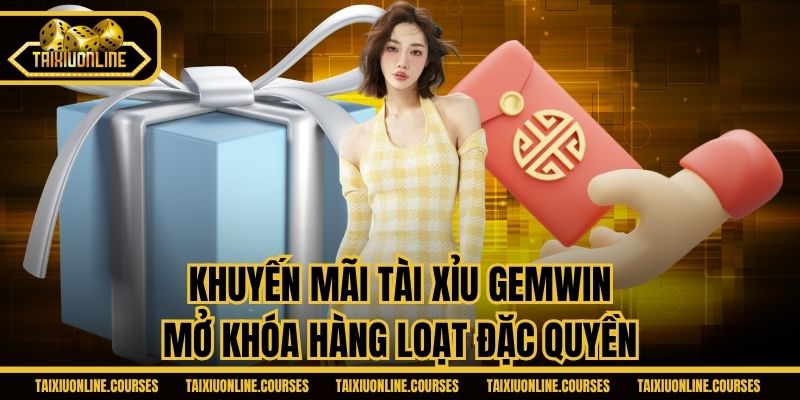 Khuyến Mãi Tài Xỉu Gemwin - Mở Khóa Hàng Loạt Đặc Quyền