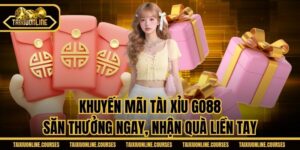 Khuyến Mãi Tài Xỉu Go88 - Săn Thưởng Ngay, Nhận Quà Liền Tay