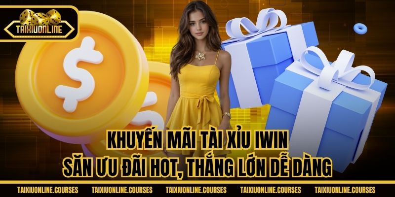 Khuyến Mãi Tài Xỉu IWin - Săn Ưu Đãi Hot, Thắng Lớn Dễ Dàng