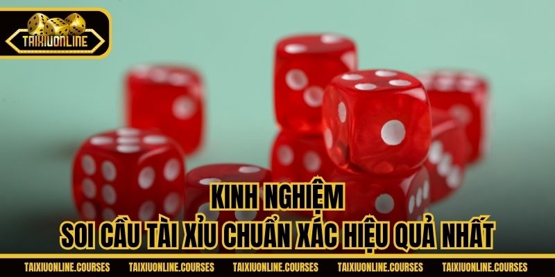 Kinh nghiệm soi cầu Tài Xỉu chuẩn xác hiệu quả nhất