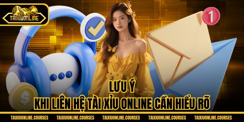 Lưu ý khi liên hệ Tài Xỉu Online cần hiểu rõ