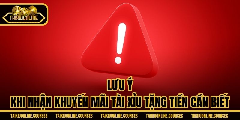 Lưu ý khi nhận khuyến mãi tài xỉu tặng tiền cần biết