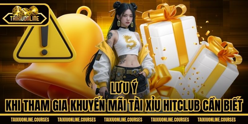 Lưu ý khi tham gia khuyến mãi Tài Xỉu Hitclub cần biết
