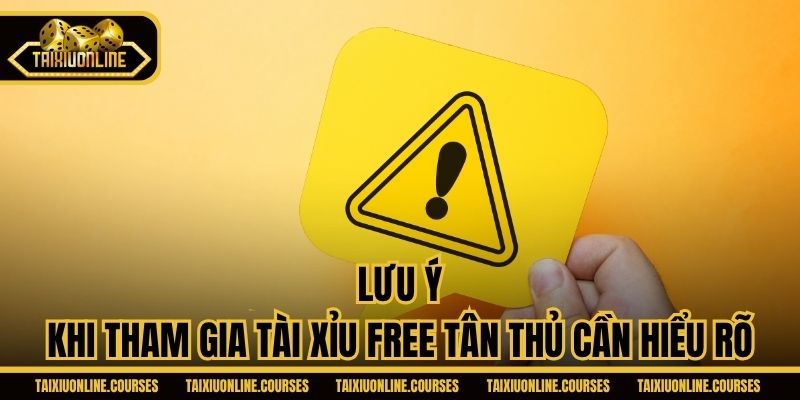 Lưu ý khi tham gia tài xỉu free tân thủ cần hiểu rõ