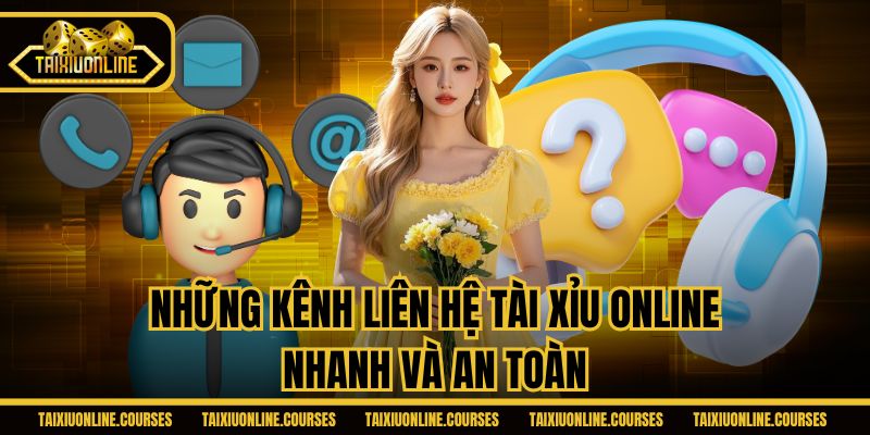 Những kênh liên hệ Tài Xỉu Online nhanh và an toàn