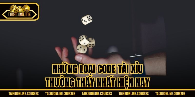 Những loại code Tài Xỉu thường thấy nhất hiện nay