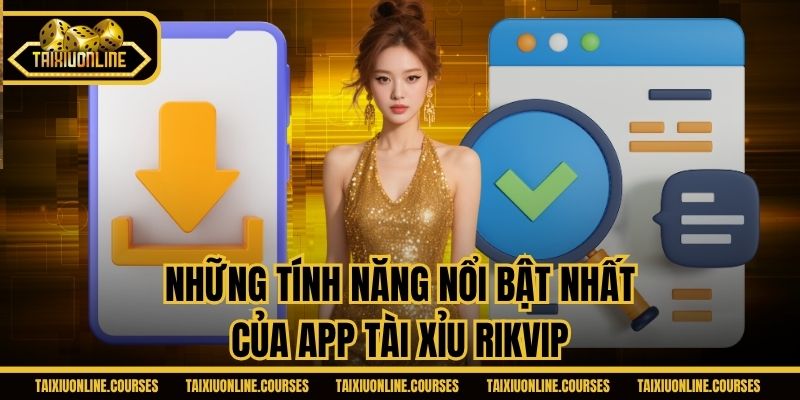 Những tính năng nổi bật nhất của app tài xỉu Rikvip