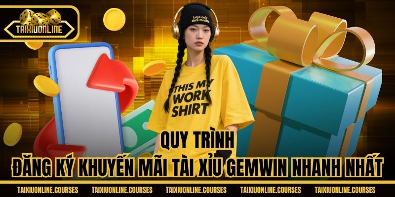 Quy trình đăng ký khuyến mãi Tài Xỉu Gemwin nhanh nhất