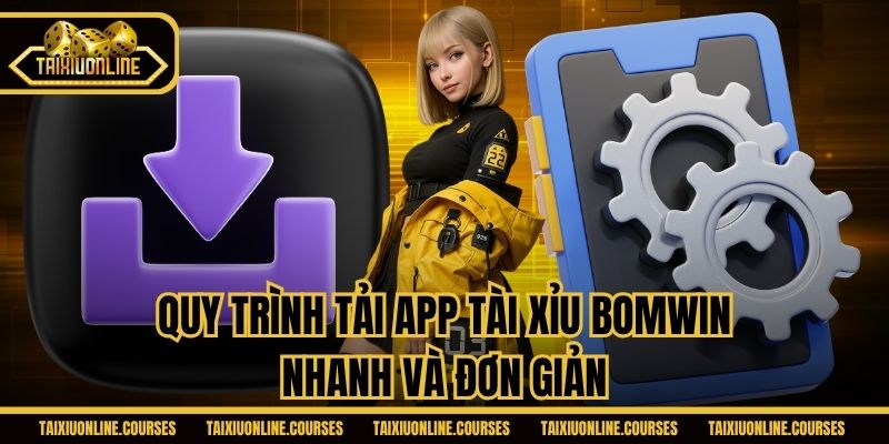 Quy trình tải app tài xỉu Bomwin nhanh và đơn giản