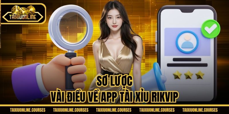 Sơ lược vài điều về app tài xỉu Rikvip