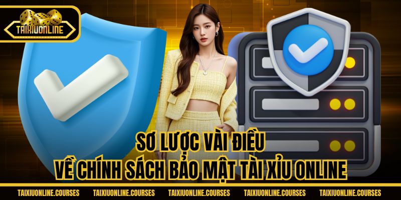 Sơ lược vài điều về chính sách bảo mật Tài Xỉu Online