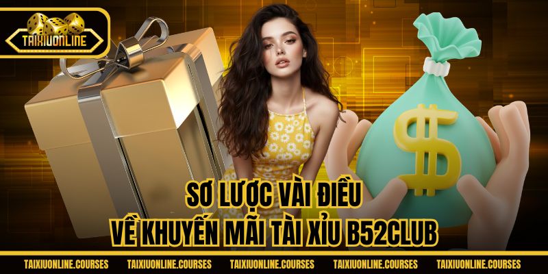 Sơ lược vài điều về khuyến mãi tài xỉu B52CLUB