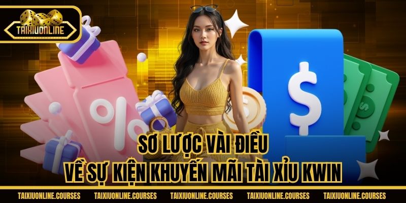 Sơ lược vài điều về sự kiện khuyến mãi tài xỉu Kwin