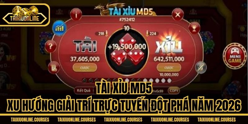 Tài Xỉu MD5 - Xu Hướng Giải Trí Trực Tuyến Đột Phá Năm 2026