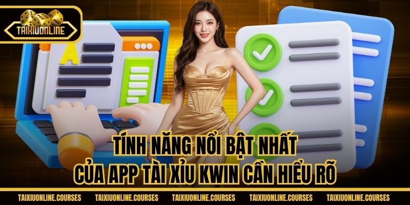 Tính năng nổi bật nhất của app tài xỉu Kwin cần hiểu rõ