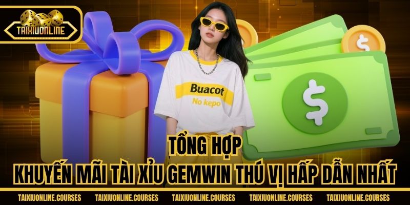 Tổng hợp khuyến mãi Tài Xỉu Gemwin thú vị hấp dẫn nhất