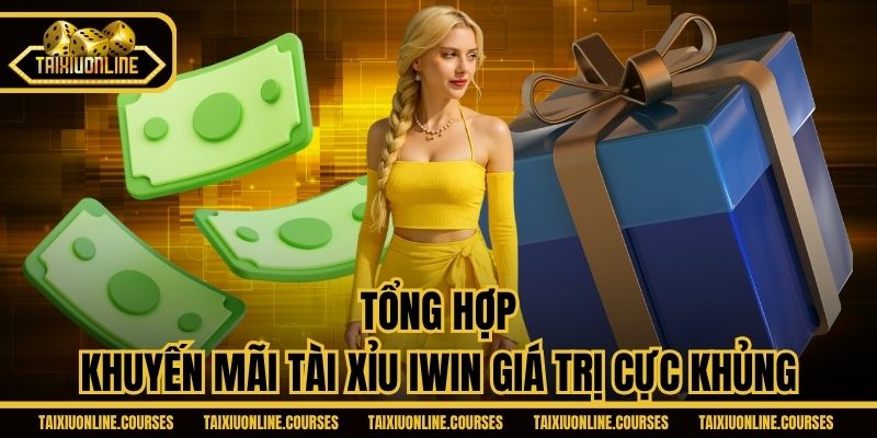 Tổng hợp khuyến mãi tài xỉu iWin giá trị cực khủng
