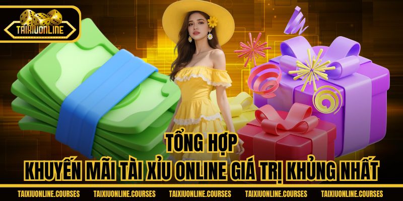 Tổng hợp khuyến mãi Tài Xỉu Online giá trị khủng nhất