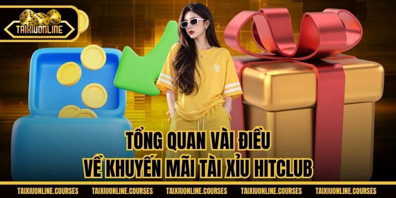 Tổng quan vài điều về khuyến mãi Tài Xỉu Hitclub