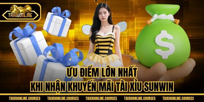 Ưu điểm lớn nhất khi nhận khuyến mãi tài xỉu Sunwin