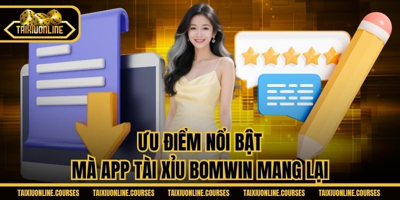 Ưu điểm nổi bật mà app tài xỉu Bomwin mang lại